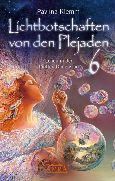Lichtbotschaften von den Plejaden Band 6: Leben in der fünften Dimension [von der SPIEGEL-Bestseller