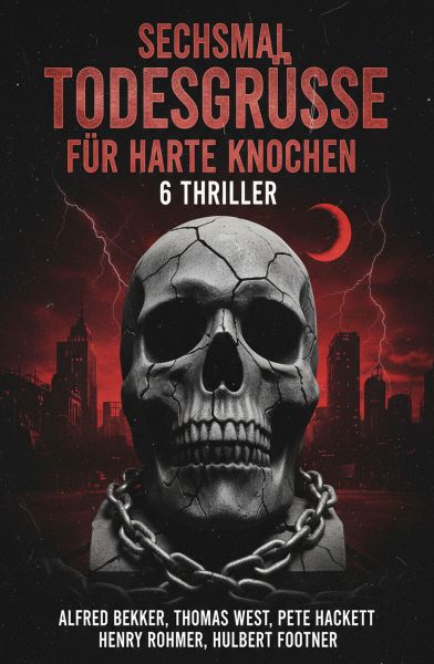 Sechsmal Todesgrüße für harte Knochen: 6 Thriller