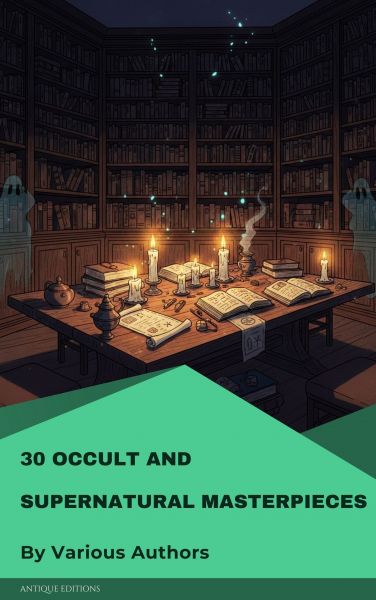 30 Occult and Supernatural masterpieces in one book
