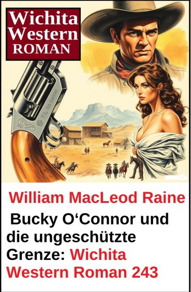 Bucky O‘Connor und die ungeschützte Grenze: Wichita Western Roman 243