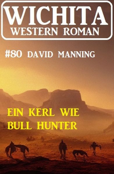 Ein Kerl wie Bull Hunter: Wichita Western Roman 80