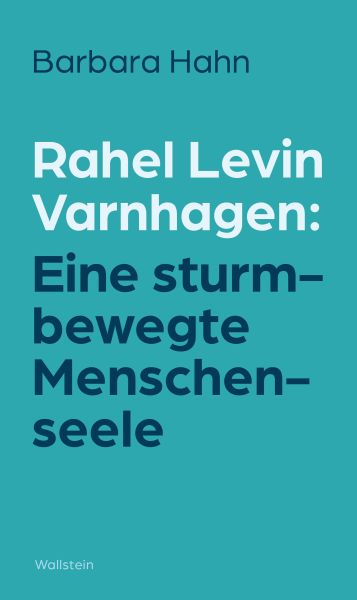 Rahel Levin Varnhagen: Eine sturmbewegte Menschenseele