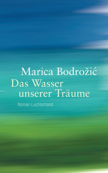 Bodrožić M.,Das Wasser unserer Träume