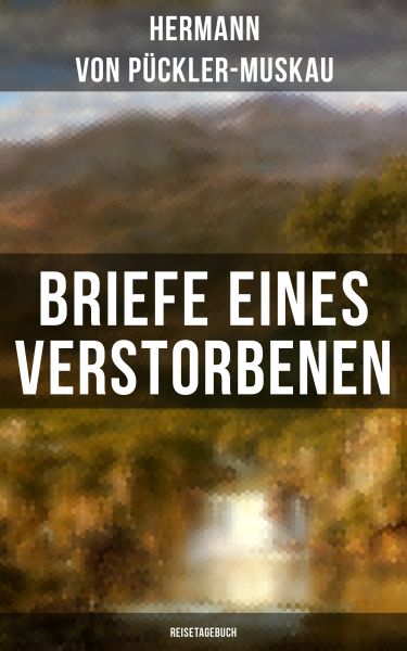 Briefe eines Verstorbenen (Reisetagebuch)