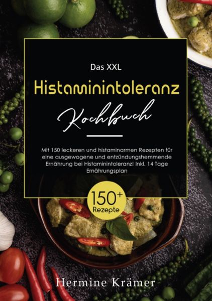 XXL Histaminintoleranz Kochbuch! Inklusive Ratgeberteil, Nährwertangaben und 14 Tage Ernährungsplan!