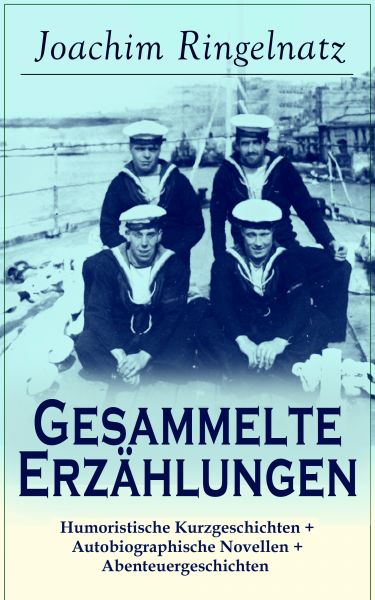 Gesammelte Erzählungen: Humoristische Kurzgeschichten + Autobiographische Novellen + Abenteuergeschi