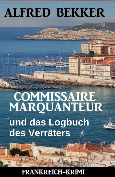 Commissaire Marquanteur und das Logbuch des Verräters: Frankreich Krimi