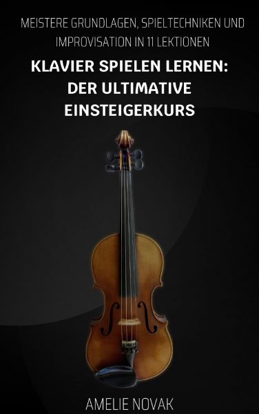 Klavier Spielen Lernen: Der Ultimative Einsteigerkurs