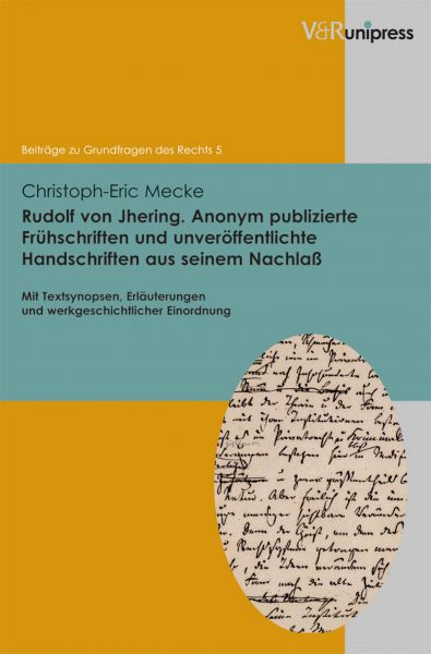 Rudolf von Jhering. Anonym publizierte Frühschriften und unveröffentlichte Handschriften aus seinem