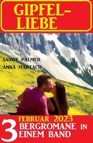 Gipfel-Liebe Februar 2023: 3 Bergromane in einem Band