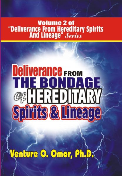 DELIVERANCE FROM THE BONDAGE OF HEREDITARY SPIRITS LINEAGE VOLUME- 2