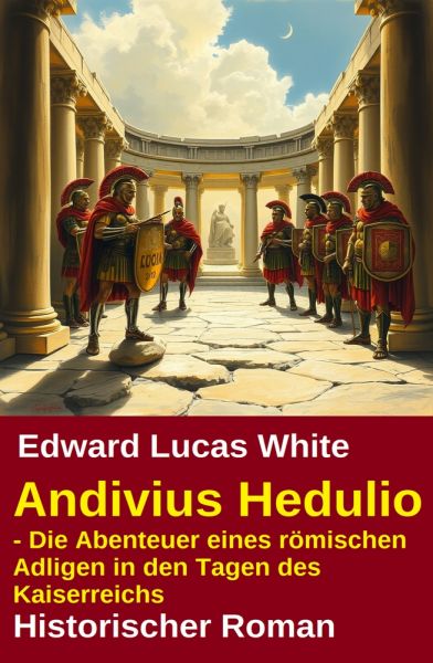 Andivius Hedulio - Die Abenteuer eines römischen Adligen in den Tagen des Kaiserreichs: Historischer