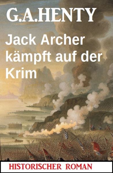 Jack Archer kämpft auf der Krim: Historischer Roman