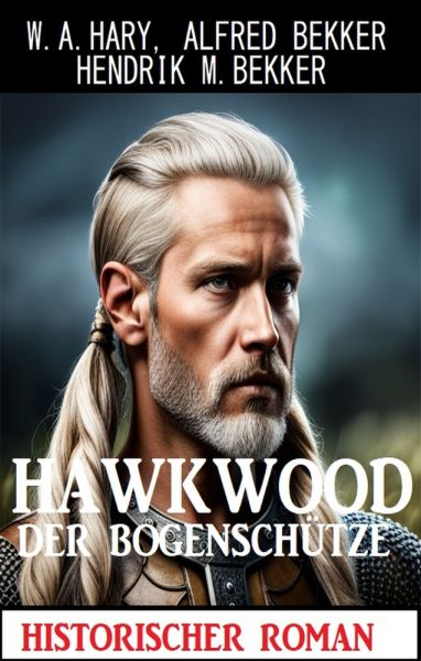 Hawkwood der Bogenschütze: Historischer Roman