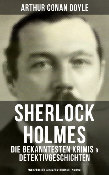 Sherlock Holmes: Die bekanntesten Krimis & Detektivgeschichten (Zweisprachige Ausgaben: Deutsch-Engl