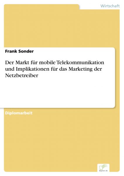 Der Markt für mobile Telekommunikation und Implikationen für das Marketing der Netzbetreiber