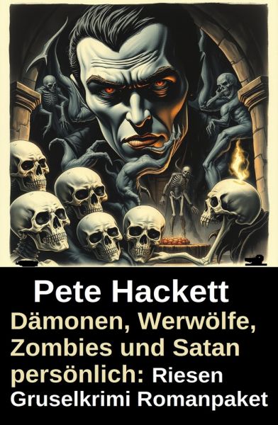 Dämonen, Werwölfe, Zombies und Satan persönlich: Riesen Gruselkrimi Romanpaket