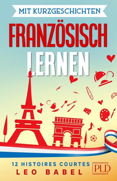 Mit Kurzgeschichten Französisch lernen – 12 histoires courtes
