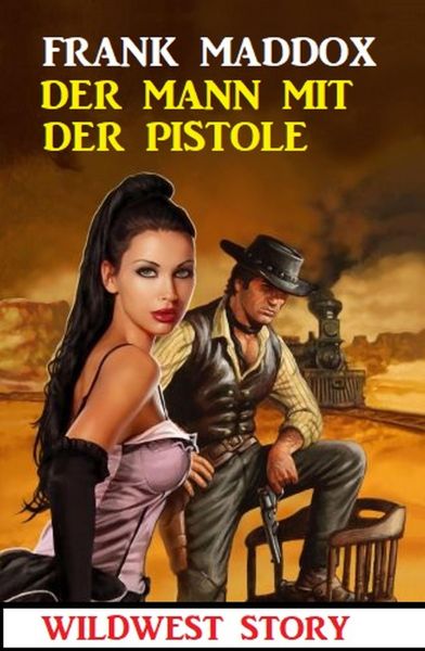 Der Mann mit der Pistole: Wildwest Story