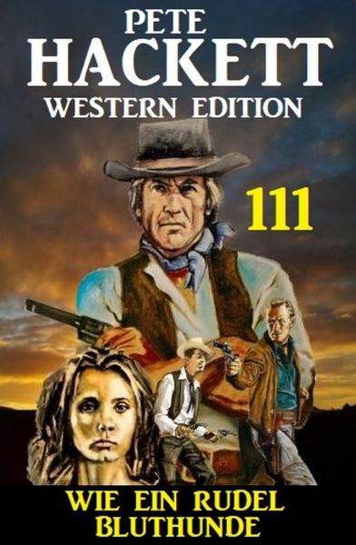 Wie ein Rudel Bluthunde: Pete Hackett Western Edition 111