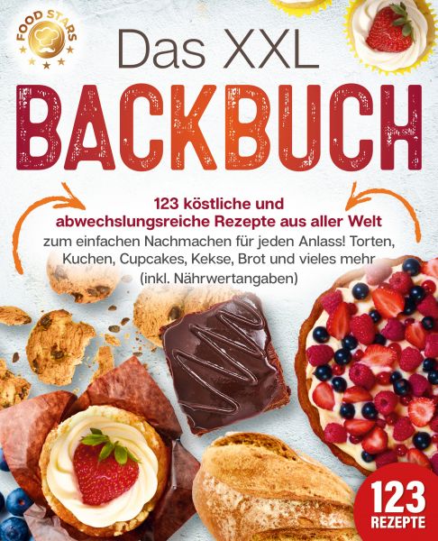Das XXL Backbuch: 123 köstliche und abwechslungsreiche Rezepte aus aller Welt zum einfachen Nachmach