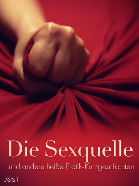 Die Sexquelle und andere heiße Erotik-Kurzgeschichten