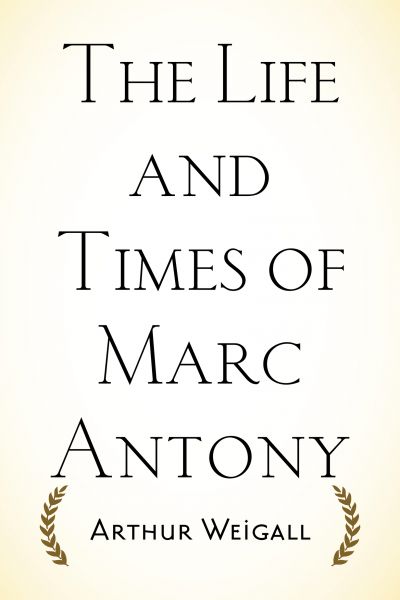 The Life and Times of Marc Antony