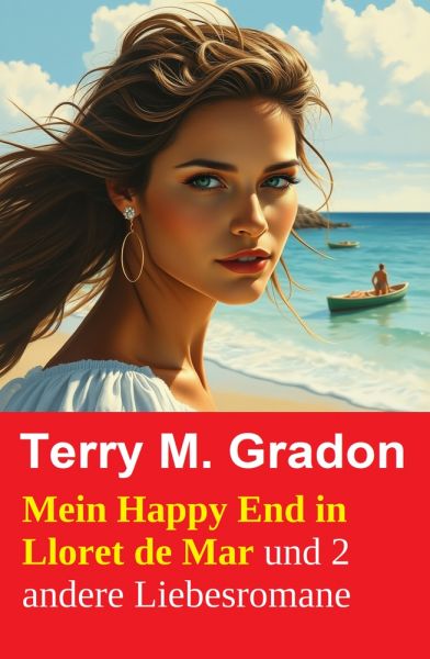 Mein Happy End in Lloret de Mar und 2 andere Liebesromane