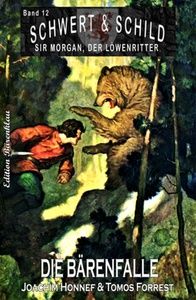 Die Bärenfalle - Schwert und Schild – Sir Morgan, der Löwenritter Band 12