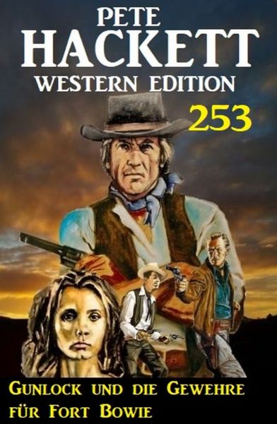 Gunlock und die Gewehre für Fort Bowie: Pete Hackett Western Edition 253