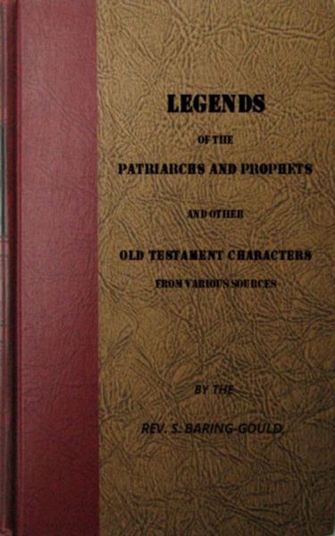 Legends of the Patriarchs and Prophets and othtacters from Various Sources