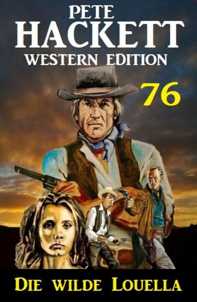 Die wilde Louella: Pete Hackett Western Edition 76