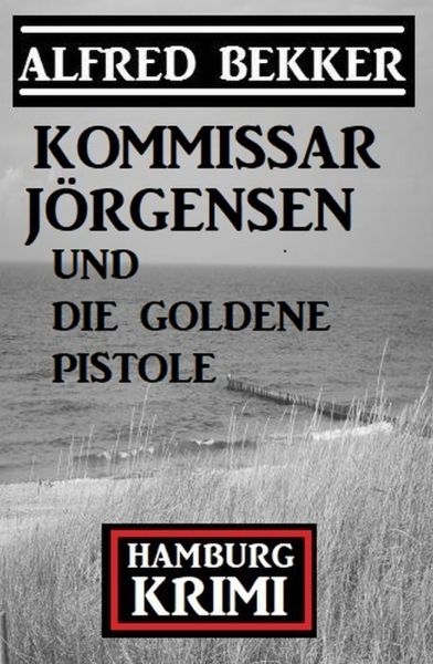 Kommissar Jörgensen und die goldene Pistole: Hamburg Krimi