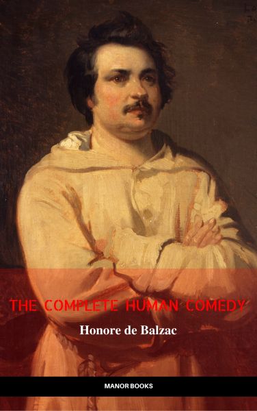 Honoré de Balzac: The Complete 'Human Comedy' Cycle (100+ Works) (Manor Books) (The Greatest Writers