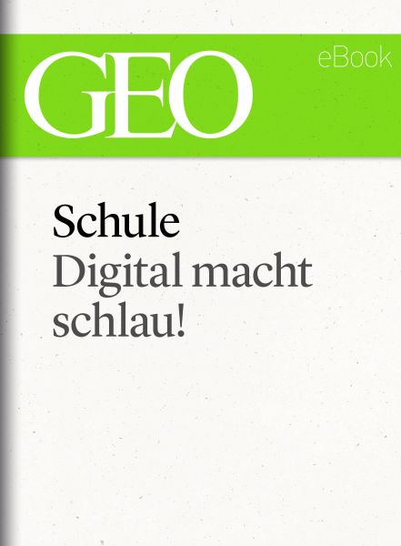 Schule: Digital macht schlau! (GEO eBook Single)