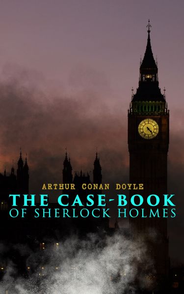 The Case-Book of Sherlock Holmes