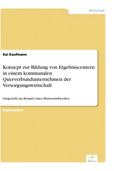 Konzept zur Bildung von Ergebniscentern in einem kommunalen Querverbundunternehmen der Versorgungswi