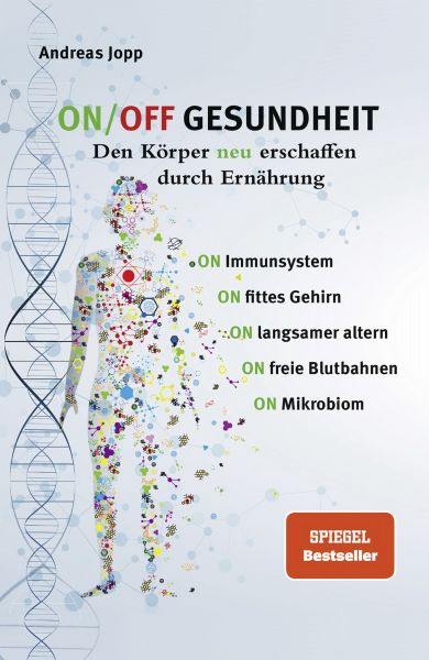 ON/OFF GESUNDHEIT. Den Körper neu erschaffen durch Ernährung: Wie Sie Immunsystem, Gehirn, Darm, Gef
