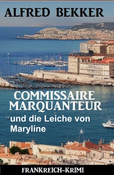 Commissaire Marquanteur und die Leiche von Maryline: Frankreich Krimi