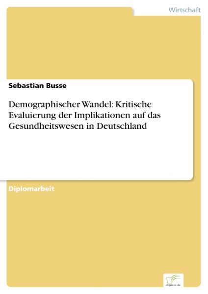 Demographischer Wandel: Kritische Evaluierung der Implikationen auf das Gesundheitswesen in Deutschl