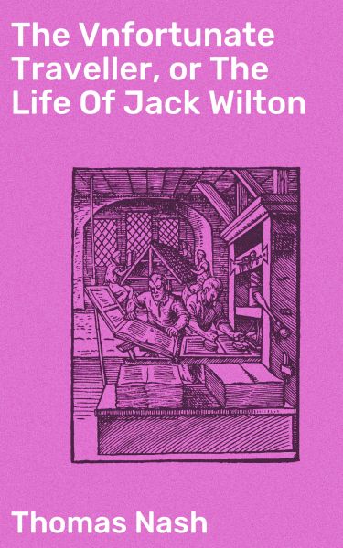 The Vnfortunate Traveller, or The Life Of Jack Wilton