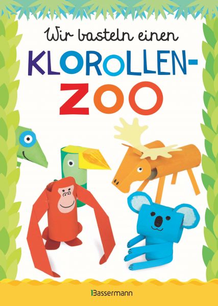 Wir basteln einen Klorollen-Zoo. Das Bastelbuch mit 40 lustigen Tieren aus Klorollen: Gorilla, Kroko