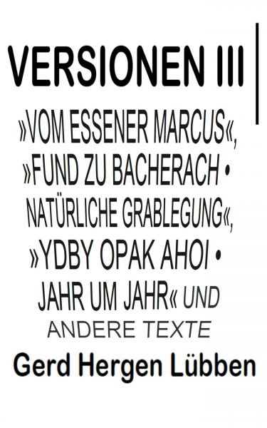 Versionen III │»Vom Essener Marcus«, »Fund zu Bacherach • Natürliche Grablegung«, »Ydby opak ahoi •