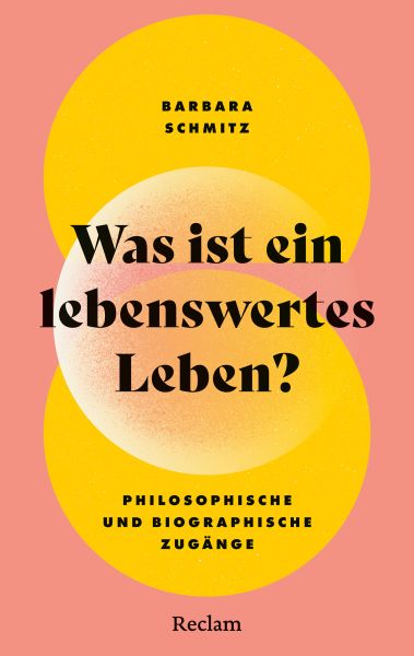 Was ist ein lebenswertes Leben? Philosophische und biographische Zugänge