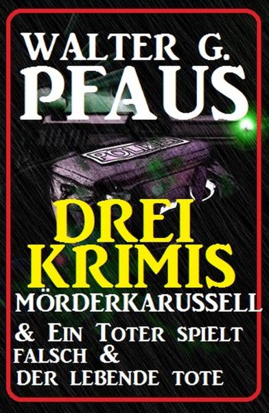 Drei Walter G. Pfaus Krimis: Mörderkarussell & Ein Toter spielt falsch & Der lebende Tote