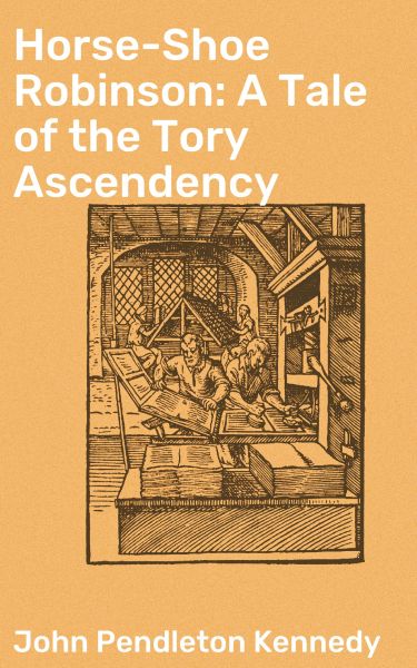 Horse-Shoe Robinson: A Tale of the Tory Ascendency