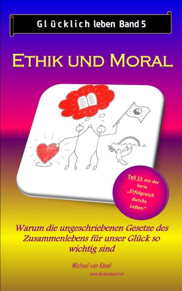 Glücklich leben - Band 5: Ethik und Moral