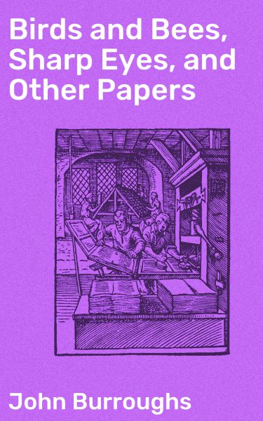 Birds and Bees, Sharp Eyes, and Other Papers