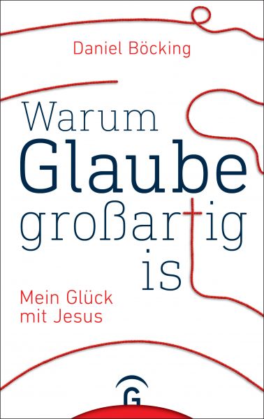 Warum Glaube großartig ist