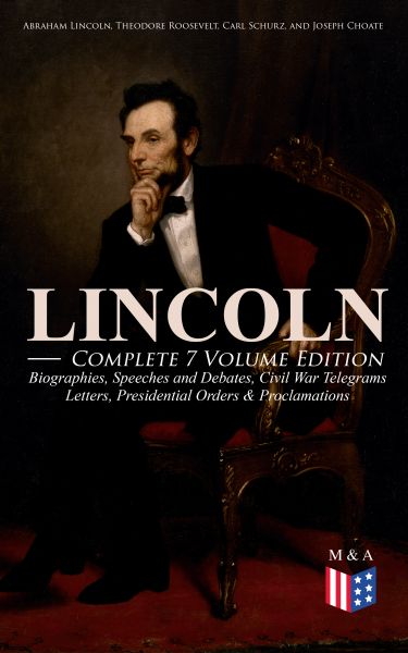 LINCOLN – Complete 7 Volume Edition: Biographies, Speeches and Debates, Civil War Telegrams, Letters
